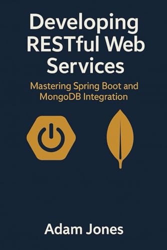 Developing RESTful Web Services: Mastering Spring Boot and MongoDB Integration Developing RESTful Web Services: Mastering Spring Boot and MongoDB Integration von Independently published