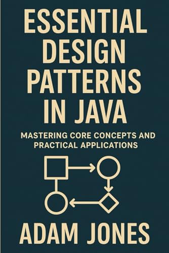 Essential Design Patterns in Java: Mastering Core Concepts and Practical Applications Essential Design Patterns in Java: Mastering Core Concepts and Practical Applications von Independently published