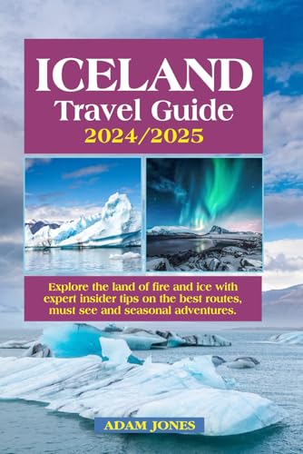 ICELAND TRAVEL GUIDE 2024 / 2025: EXPLORE THE LAND OF FIRE AND ICE WITH EXPERT INSIDER TIPS ON THE BEST ROUTES, MUST SEE AND SEASONAL ADVENTURES ICELAND TRAVEL GUIDE 2024 / 2025: EXPLORE THE LAND OF FIRE AND ICE WITH EXPERT INSIDER TIPS ON THE BEST ROUTES, MUST SEE AND SEASONAL ADVENTURES von Independently published