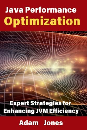 Java Performance Optimization: Expert Strategies for Enhancing JVM Efficiency Java Performance Optimization: Expert Strategies for Enhancing JVM Efficiency von Independently published