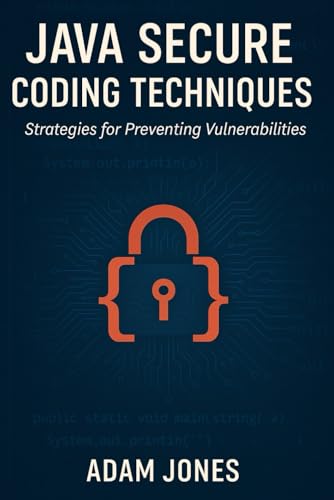 Java Secure Coding Techniques: Strategies for Preventing Vulnerabilities Java Secure Coding Techniques: Strategies for Preventing Vulnerabilities von Independently published