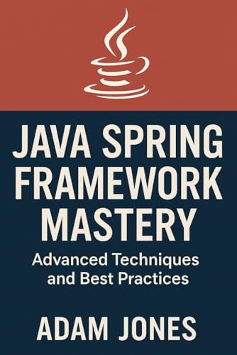 Java Spring Framework Mastery: Advanced Techniques and Best Practices Java Spring Framework Mastery: Advanced Techniques and Best Practices von Independently published