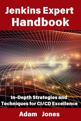 Jenkins Expert Handbook: In-Depth Strategies and Techniques for CI/CD Excellence Jenkins Expert Handbook: In-Depth Strategies and Techniques for CI/CD Excellence von Independently published