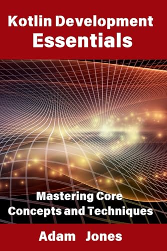 Kotlin Development Essentials: Mastering Core Concepts and Techniques Kotlin Development Essentials: Mastering Core Concepts and Techniques von Independently published