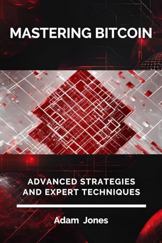 Mastering Bitcoin: Advanced Strategies and Expert Techniques Mastering Bitcoin: Advanced Strategies and Expert Techniques von Independently published