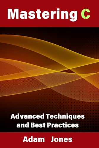 Mastering C: Advanced Techniques and Best Practices Mastering C: Advanced Techniques and Best Practices von Independently published