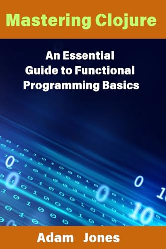 Mastering Clojure: An Essential Guide to Functional Programming Basics von Independently published