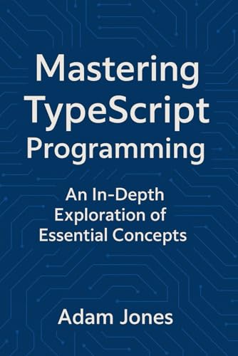 Mastering TypeScript Programming: An In-Depth Exploration of Essential Concepts Mastering TypeScript Programming: An In-Depth Exploration of Essential Concepts von Independently published