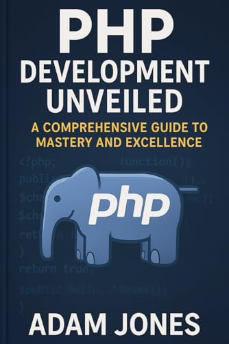 PHP Development Unveiled: A Comprehensive Guide to Mastery and Excellence PHP Development Unveiled: A Comprehensive Guide to Mastery and Excellence von Independently published