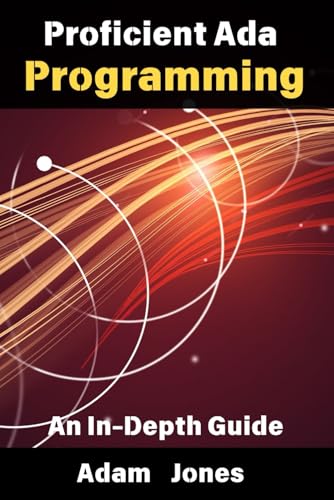 Proficient Ada Programming: An In-Depth Guide Proficient Ada Programming: An In-Depth Guide von Independently published