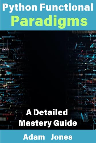 Python Functional Paradigms: A Detailed Mastery Guide Python Functional Paradigms: A Detailed Mastery Guide von Independently published