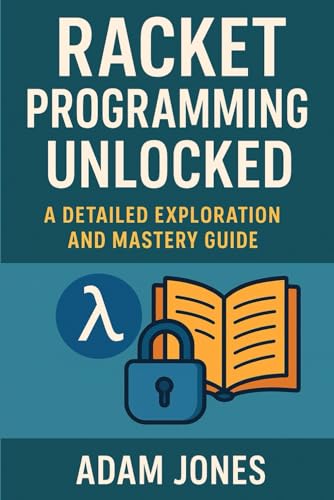 Racket Programming Unlocked: A Detailed Exploration and Mastery Guide Racket Programming Unlocked: A Detailed Exploration and Mastery Guide von Independently published