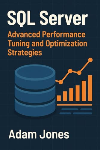 SQL Server: Advanced Performance Tuning and Optimization Strategies SQL Server: Advanced Performance Tuning and Optimization Strategies von Independently published