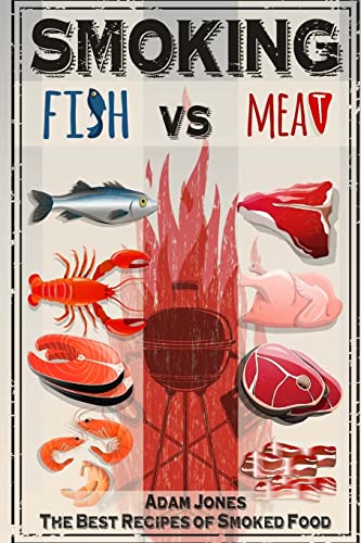 Smoking Fish vs Meat: The Best Recipes of Smoked Food von Createspace Independent Publishing Platform