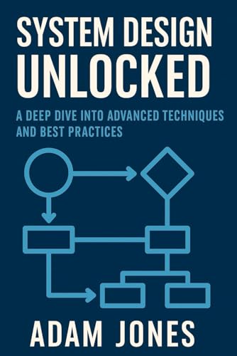 System Design Unlocked: A Deep Dive into Advanced Techniques and Best Practices System Design Unlocked: A Deep Dive into Advanced Techniques and Best Practices von Independently published