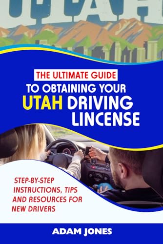 THE ULTIMATE GUIDE TO OBTAINING YOUR UTAH DRIVING LICENSE: STEP-BY-STEP INSTRUCTIONS, TIPS AND RESOURCES FOR NEW DRIVERS THE ULTIMATE GUIDE TO OBTAINING YOUR UTAH DRIVING LICENSE: STEP-BY-STEP INSTRUCTIONS, TIPS AND RESOURCES FOR NEW DRIVERS von Independently published