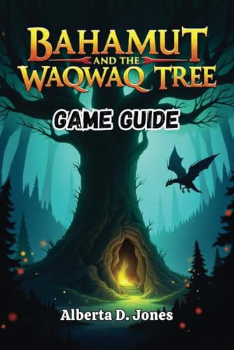 BAHAMUT AND THE WAQWAQ TREE GAME GUIDE: Strategies, Secrets, and Walkthroughs for Every Adventurer BAHAMUT AND THE WAQWAQ TREE GAME GUIDE: Strategies, Secrets, and Walkthroughs for Every Adventurer von Independently published