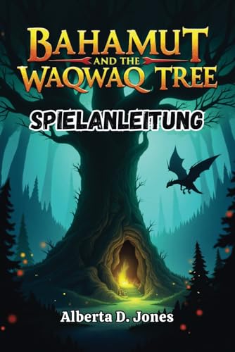 BAHAMUT AND THE WAQWAQ TREE SPIELANLEITUNG: Strategien, Geheimnisse und Komplettlösungen für jeden Abenteurer BAHAMUT AND THE WAQWAQ TREE SPIELANLEITUNG: Strategien, Geheimnisse und Komplettlösungen für jeden Abenteurer von Independently published