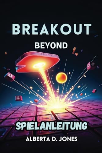 BREAKOUT BEYOND SPIELANLEITUNG: Fortgeschrittene Strategien, versteckte Geheimnisse und Profi-Tipps, um jeden Spielmodus zu dominieren BREAKOUT BEYOND SPIELANLEITUNG: Fortgeschrittene Strategien, versteckte Geheimnisse und Profi-Tipps, um jeden Spielmodus zu dominieren von Independently published