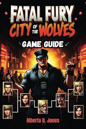 FATAL FURY CITY OF THE WOLVES GAME GUIDE: Essential Tips, Combos, and Strategies for Victory FATAL FURY CITY OF THE WOLVES GAME GUIDE: Essential Tips, Combos, and Strategies for Victory von Independently published