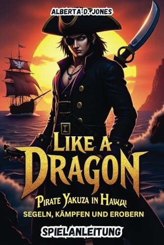 LIKE A DRAGON YAKUZA IN HAWAII SPIELANLEITUNG: Segeln, kämpfen und erobern LIKE A DRAGON YAKUZA IN HAWAII SPIELANLEITUNG: Segeln, kämpfen und erobern von Independently published
