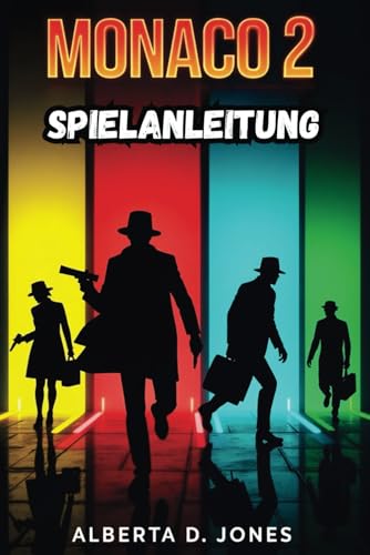 MONACO 2 SPIELANLEITUNG: Schalte versteckte Level frei, überliste die Sicherheit und führe makellose Raubüberfälle aus MONACO 2 SPIELANLEITUNG: Schalte versteckte Level frei, überliste die Sicherheit und führe makellose Raubüberfälle aus von Independently published