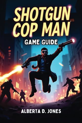 SHOTGUN COP MAN GAME GUIDE: Master the Madness, Blast Through Every Level, and Unleash the Power of Pure Recoil SHOTGUN COP MAN GAME GUIDE: Master the Madness, Blast Through Every Level, and Unleash the Power of Pure Recoil von Independently published