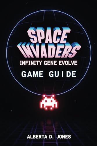 SPACE INVADERS INFINITY GENE EVOLVE GAME GUIDE: Unlocking the Full Evolution Experience SPACE INVADERS INFINITY GENE EVOLVE GAME GUIDE: Unlocking the Full Evolution Experience von Independently published