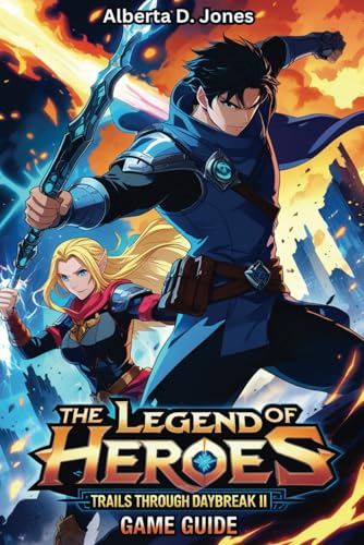 The Legend of Heroes Trails through Daybreak II GAME GUIDE: Master the Story, Conquer the Battles, and Uncover Every Secret in Calvard The Legend of Heroes Trails through Daybreak II GAME GUIDE: Master the Story, Conquer the Battles, and Uncover Every Secret in Calvard von Independently published