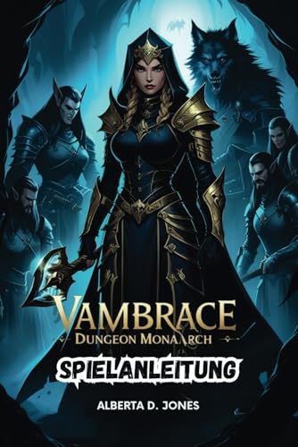 VAMBRACE DUNGEON MONARCH SPIELANLEITUNG: Meistere die Kunst des Kampfes, baue Eliteteams auf und decke verborgene Überlieferungen auf VAMBRACE DUNGEON MONARCH SPIELANLEITUNG: Meistere die Kunst des Kampfes, baue Eliteteams auf und decke verborgene Überlieferungen auf von Independently published