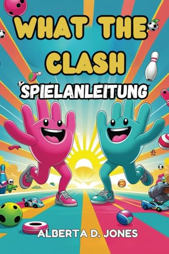 What The Clash SPIELANLEITUNG: Wichtige Tipps, Profi-Taktiken und versteckte Geheimnisse, um das Chaos zu beherrschen What The Clash SPIELANLEITUNG: Wichtige Tipps, Profi-Taktiken und versteckte Geheimnisse, um das Chaos zu beherrschen von Independently published