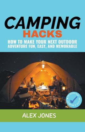 Camping Hacks: How to Make Your Next Outdoor Adventure Fun, Easy, and Memorable von Pure Water Books