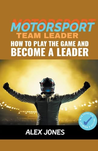 Motorsport Team Leader: How To Play The Game And Become A Leader (Sports, Band 9) von Pure Water Books