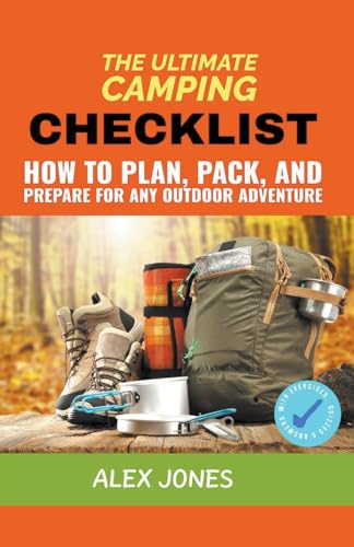 The Ultimate Camping Checklist: How to Plan, Pack, and Prepare for Any Outdoor Adventure von Pure Water Books
