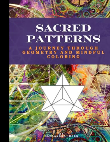 Sacred Patterns: A Journey Through Geometry and Mindful Coloring von Independently published