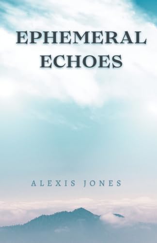 Ephemeral Echoes (Fiction) von Alexis Jones