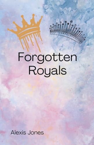 Forgotten Royals von Alexis Jones