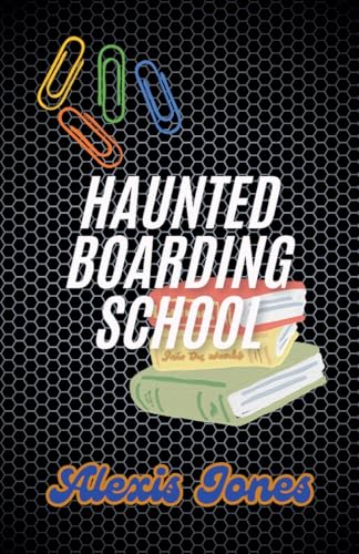 Haunted Boarding School von Alexis Jones