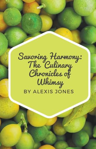 Savoring Harmony: The Culinary Chronicles of Whimsy (Comedy, Band 1) von Alexis Jones