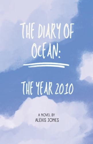 The Diary Of Ocean: The Year 2010 (Fiction, Band 1) von Alexis Jones