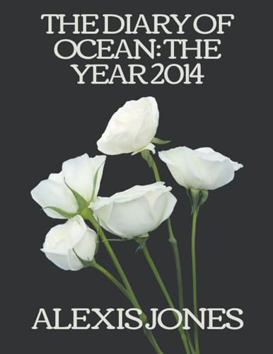 The Diary Of Ocean: The Year 2014 (Fiction, Band 2) von Alexis Jones