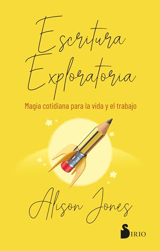Escritura exploratoria: Magia cotidiana para la vida y el trabajo.