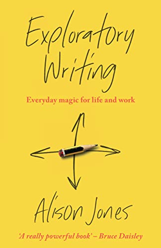 Exploratory Writing: Everyday magic for life and work von Practical Inspiration Publishing