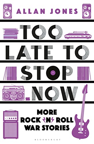 Too Late To Stop Now: More Rock’n’Roll War Stories von Bloomsbury Caravel