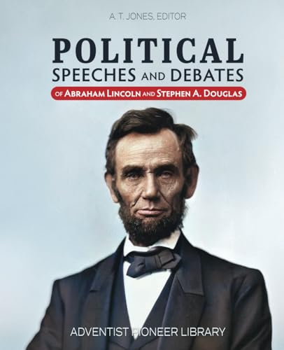 Political Speeches and Debates of Abraham Lincoln and Stephen A. Douglas von Adventist Pioneer Library