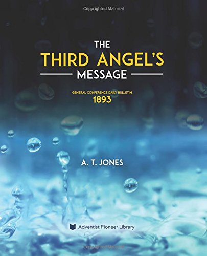 The Third Angel's Message: The Message of Righteousness by Faith (1893) von Adventist Pioneer Library