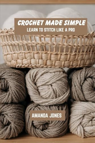 Crochet made simple: Learn to stitch like a pro von Independently published