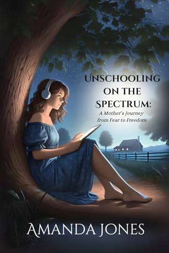 Unschooling On The Spectrum: A Mother's Journey from Fear to Freedom von Independently published