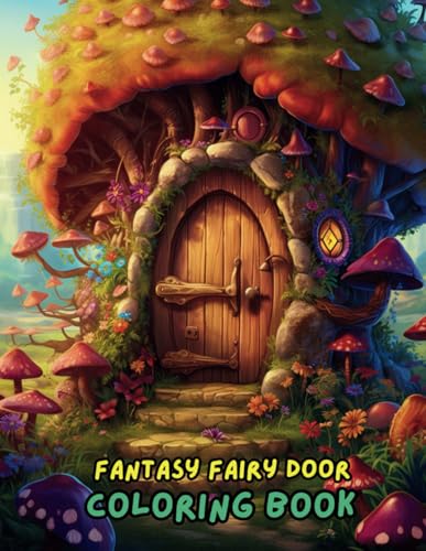 Fantasy Fairy Door Coloring Book for Adults & Kids: Enchanting Designs of Magical Doors, Secret Gardens, and Whimsical Landscapes - Relaxation and Creativity for All Ages Fantasy Fairy Door Coloring Book for Adults & Kids: Enchanting Designs of Magical Doors, Secret Gardens, and Whimsical Landscapes - Relaxation and Creativity for All Ages
