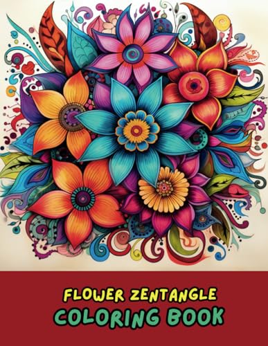 Flower Zentangle Coloring Book for Adults: 50 Relaxing Floral Patterns | Mindfulness Zentangle Designs | Beautiful Flower Art for Stress Relief & Relaxation Flower Zentangle Coloring Book for Adults: 50 Relaxing Floral Patterns | Mindfulness Zentangle Designs | Beautiful Flower Art for Stress Relief & Relaxation